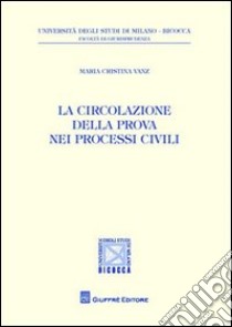 La circolazione della prova nei processi civili libro di Vanz M. Cristina