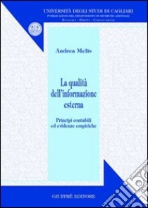 La qualità dell'informazione esterna. Principi contabili ed evidenze empiriche libro di Melis Andrea