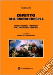 Diritto dell'Unione Europea. Sistema istituzionale, ordinamento, tutela giurisdizionale, competenze libro di Daniele Luigi