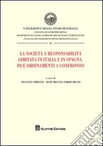 La società a responsabilità limitata in Italia e in Spagna. Due ordinamenti a confronto libro di Abriani Niccolò; Embid Irujo José M.