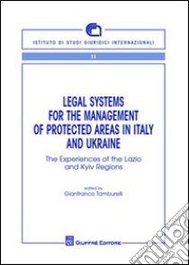 Legal systems for the management of protecyed areas in Italy and Ukraine libro di Tamburelli G. (cur.)