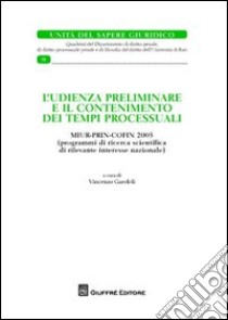 L'udienza preliminare e il contenimento dei tempi processuali libro di Garofoli V. (cur.)