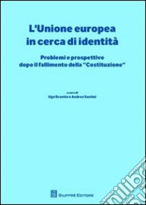 L'Unione europea in cerca di identità. Problemi e prospettive dopo il fallimento della «Costituzione» libro di Draetta Ugo