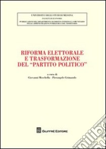 Riforma elettorale e trasformazione del «partito politico» libro di Grimaudo P. (cur.); Moschella G. (cur.)