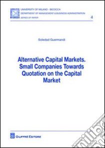 Alternative capital markets. Small companies towards quotation on the capital market libro di Guermandi Soledad