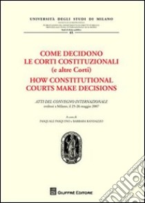 Come decidono le Corti Costituzionali (e altre Corti)-Atti del Convegno internazionale (Milano, 25-26 maggio 1977) libro di Pasquino P. (cur.); Randazzo B. (cur.)