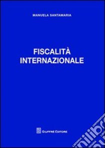 Fiscalità internazionale libro di Santamaria Manuela