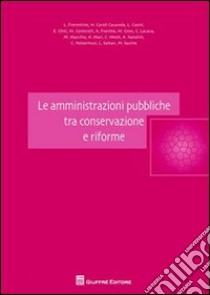 Le amministrazioni pubbliche tra conservazione e riforme libro