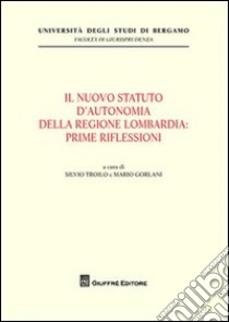 Il nuovo statuto d'autonomia della Regione Lombardia. Prime riflessioni libro di Troilo S. (cur.); Gorlani M. (cur.)