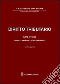 Diritto tributario. Parte speciale. Fiscalità nazionale e internazionale libro di Santamaria Baldassarre