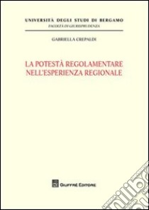 La potestà regolamentare nell'esperienza regionale libro di Crepaldi Gabriella