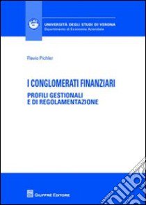 I conglomerati finanziari. Profili gestionali e di regolamentazione libro di Pichler Flavio