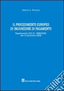 Il procedimento europeo di ingiunzione di pagamento libro di Romano Alberto