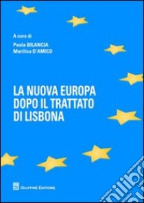 La nuova Europa dopo il Trattato di Lisbona libro di Bilancia P. (cur.); D'Amico M. (cur.)