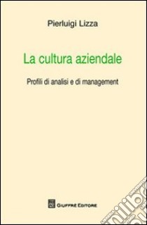 La cultura aziendale libro di Lizza Pierluigi