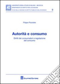 Autorità e consumo libro di Pizzolato Filippo