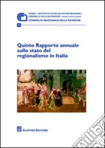 Quinto rapporto annuale sullo stato del regionalismo in Italia libro