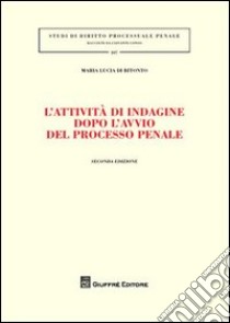 L'attività di indagine dopo l'avvio del processo penale libro di Di Bitonto Maria Lucia