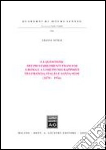 La questione dei Pii stabilimenti francesi a Roma e a Loreto nei rapporti tra Francia, Italia e Santa Sede (1870-1956) libro di Senesi Liliana