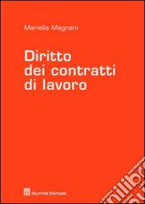 Diritto dei contratti di lavoro libro di Magnani Mariella