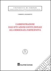 L'amministrazione dell'attuazione costituzionale alla democrazia partecipativa libro di Allegretti Umberto