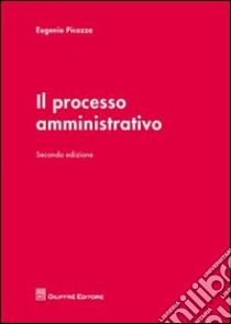 Il processo amministrativo libro di Picozza Eugenio