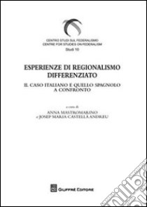 Esperienze di regionalismo differenziato. Il caso e quello spagnolo a confronto libro di Mastromarino A. (cur.); Castellà Andreu J. M. (cur.)