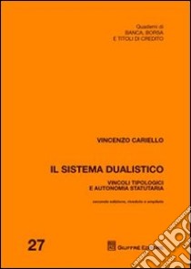 Il sistema dualistico. Vincoli tipologici e autonomia statutaria libro di Cariello Vincenzo