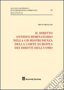 Il diritto antidiscriminatorio nella giurisprudenza della Corte Europea dei diritti dell'uomo libro di Micolano Bruno