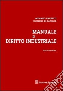 Manuale di diritto industriale libro di Vanzetti Adriano - Di Cataldo Vincenzo