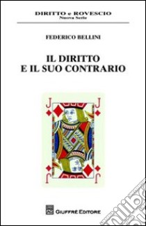 Il diritto e il suo contrario libro di Bellini Federico