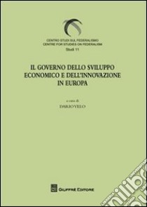 Il governo dello sviluppo economico e dell'innovazione in Europa libro di Velo D. (cur.)