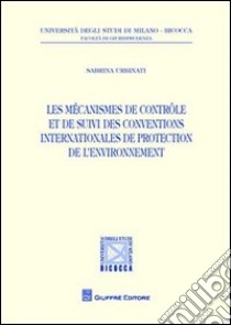 Les mecanismes de controle et de suivi des conventions internationales de protection de l'environnement libro di Urbinati Sabrina