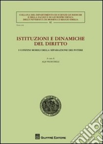 Istituzioni e dinamiche del diritto. I confini mobili della separazione dei poteri libro di Vignudelli A. (cur.)