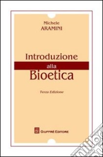 Introduzione alla bioetica libro di Aramini Michele