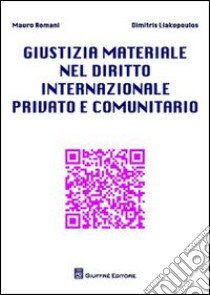 Giustizia materiale nel diritto internazionale privato e comunitario libro di Romani Mauro; Liakopoulos Dimitris