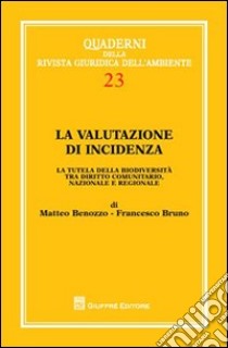 La valutazione di incidenza. La tutela della biodiversità tra diritto comunitario, nazionale e regionale libro di Benozzo Matteo; Bruno Francesco