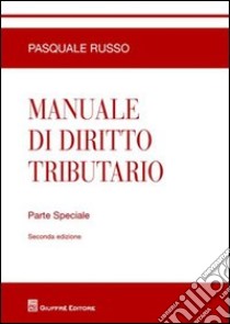 Manuale di diritto tributario. Parte speciale libro di Russo Pasquale