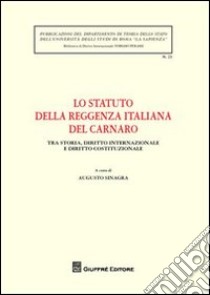 Lo Statuto della Reggenza italiana del Carnaro. Tra storia, diritto internazionale e diritto costituzionale. Atti del Convegno (Roma, 21 ottobre 2008) libro di Sinagra A. (cur.)