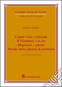 Contro Crea e Gironda. Il viandante e la via. Magistrati e giurati. Mondo antico forense di provincia libro di Sardiello Gaetano; Panuccio V. (cur.)