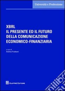 XBRL il presente ed il futuro della comunicazione economico-finanziaria libro di Fradeani A. (cur.)