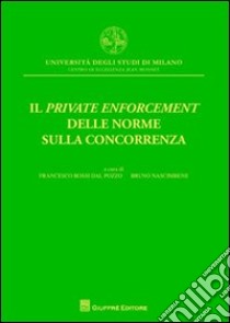 Il private enforcement delle norme sulla concorrenza libro di Rossi Dal Pozzo F. (cur.); Nascimbene B. (cur.)