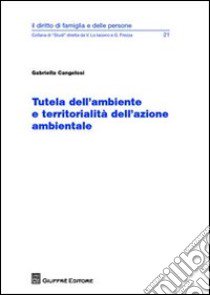 Tutela dell'ambiente e territorialità dell'azione ambientale libro di Cangelosi Gabriella