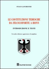 Le costituzioni tedesche da Francoforte a Bonn. Introduzione e testi libro di Lanchester Fulco