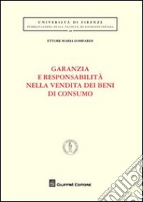 Garanzie e responsabilità nella vendita dei beni di consumo libro di Lombardi Ettore Maria