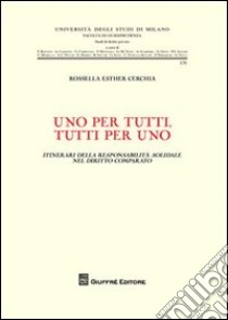 Uno per tutti, tutti per uno. Itinerari della responsabilità solidale nel diritto comparato libro di Cerchia Rossella Esther