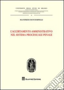 L'accertamento amministrativo nel sistema processuale penale libro di Bontempelli Manfredi