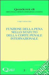 Funzione della pena nello statuto della Corte Penale Internazionale libro di Cornacchia Luigi