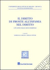 Il diritto di fronte all'infamia nel diritto. A 70 anni dalle leggi razziali libro di Garlati L. (cur.); Vettor T. (cur.)