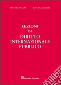 Lezioni di diritto internazionale pubblico libro di Sinagra Augusto - Bargiacchi Paolo